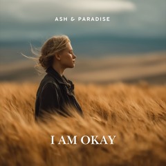 Ash & Paradise - I Am Okay