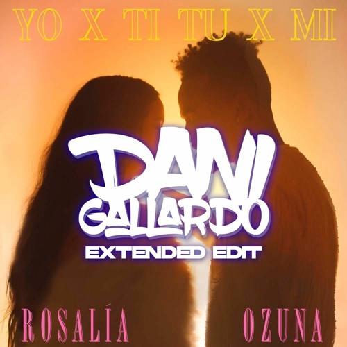 Stream Rosalía, Ozuna - Yo Por Ti, Tu Por Mi (Dani Gallardo XTD EDIT) by  DANI GALLARDO Edits&Remixes | Listen online for free on SoundCloud
