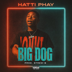 Hatti Phay - Big Dawg (Prod. Strew-B x BearOnTheBeat)