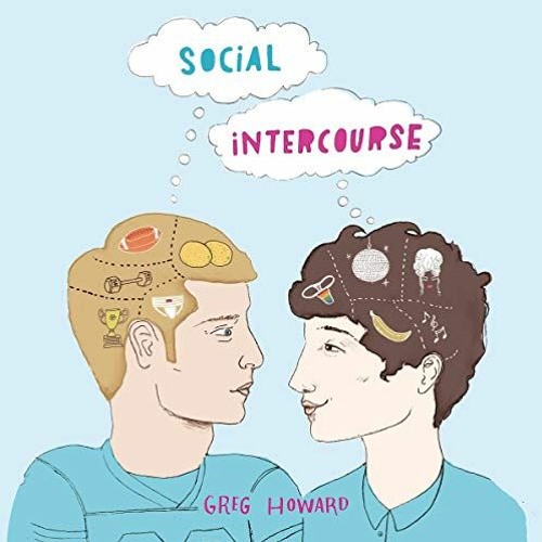 VIEW [KINDLE PDF EBOOK EPUB] Social Intercourse by  Greg Howard,Michael Crouch,Will D