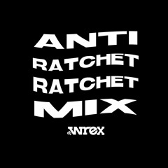 The Anti Ratchet Ratchet Mix (Explicit)
