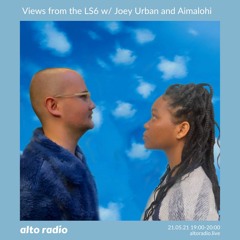 Views From The LS6 w/ Joey Urban & Aimalohi - 21.05.21