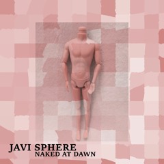 Naked At Dawn - Javi Sphere