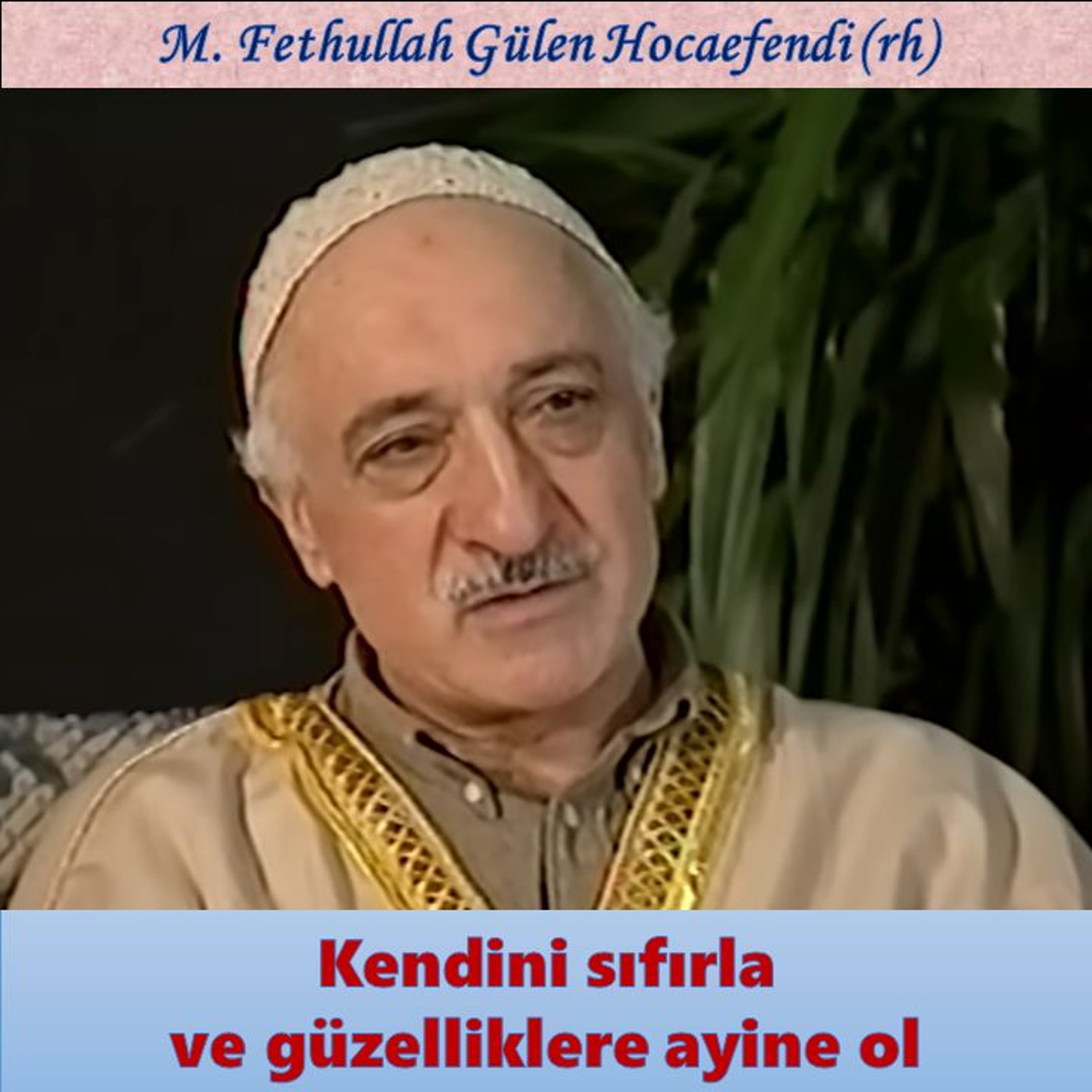 1996-04-01A1 SOHBET-5.KAT - Kendini sıfırla ve güzelliklere ayine ol - M. Fethullah Gülen Hocaefendi episode artwork