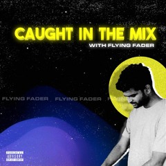 CAUGHT IN THE MIX - 10 (GUEST MIX BY FLYING FADER)