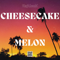 CHEESECAKE & MELON - Alen K