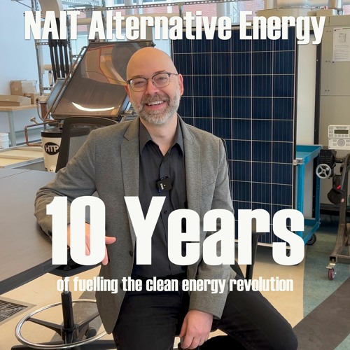 321. NAIT Alternative Energy - 10 Years of Fuelling the Clean Energy Revolution