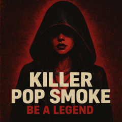 KILLER, Pop smoke - Be a legend