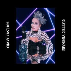 CRAVE CAST 035 - ELECTRIC VISIONARY