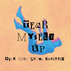 TEAR MYSELF UP Prod. GAXILLIC