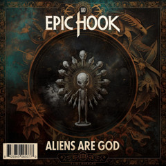Epic Hook - Aliens are God