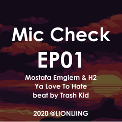 Mic Check EP01 Ya Love To Hate (Mostafa Emgiem & H2) Beat by Trash Kid