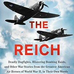 [View] [PDF EBOOK EPUB KINDLE] Above the Reich: Deadly Dogfights, Blistering Bombing