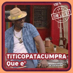 " Titicopatacumpra Que e' " Jim Lopez Feat. Tito Murillo