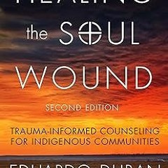 Healing the Soul Wound: Trauma-Informed Counseling for Indigenous Communities (Multicultural Fo