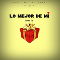 Pivo The Original - Lo Mejor De Mi (Audio)