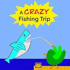 [ACCESS] KINDLE PDF EBOOK EPUB A Crazy Fishing Trip by Cody Moua ✏️