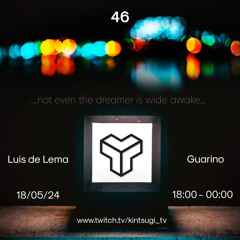 Luis de Lema@Kintsugi 46th Transmission "...not even the dreamer is wide awake..."