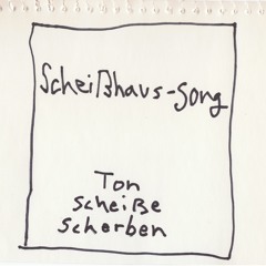 Scheiß-Haus-Song (Ton Scheiße Scherben)