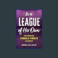 [PDF READ ONLINE] 📖 In a League of Her Own: Celebrating Female Firsts in Sports Pdf Ebook
