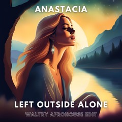 Left Outside Alone (Waltry Afro House Edit)