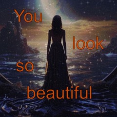 You Look So Beautiful