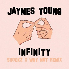 Jaymes Young - Infinity (Shockz & Why Not Remix)