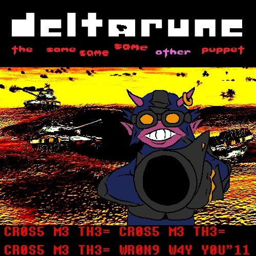 CR0S5 M3 TH3= CR0S5 M3 TH3= CR0S5 M3 TH3= WR0N9 W4Y Y0U"11 - [Deltarune: TSSSOP]