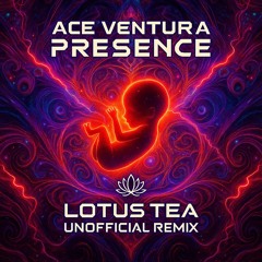 Ace Ventura - Presence (Lotus Tea Remix)