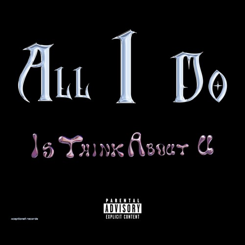 All I Do, Is Think 'Bout U