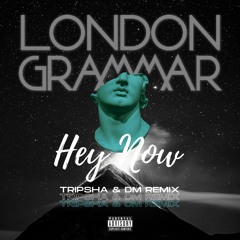 London Grammar - Hey Now (Tripsha & DM Remix)
