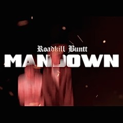RoadKill Buntt - ManDown (Fast)