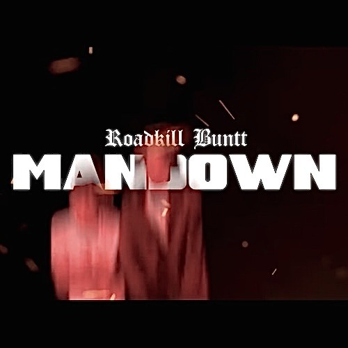RoadKill Buntt - ManDown (Fast)
