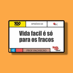 Vida fácil é só para os fracos