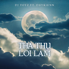 THA THỨ LỖI LẦM - DUYKIEN FT. TOYZ RMX