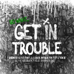 Dimitri Vegas & Like Mike vs Vini Vici - Get In Trouble (Carbonatez Bootleg)