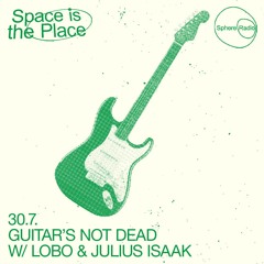 Space Is The Place S10E02 - Guitar's Not Dead w/ Lobo & Julius Isaak