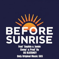 Before Sunrise | Feat' Sophia & Jamie | Comp' & Prod' By Og Blatancy From Only Original Music 365
