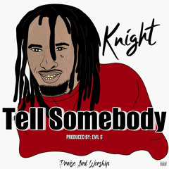 Tell Somebody Prod. By Evil G