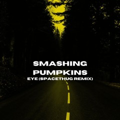 Smashing Pumpkins - Eye (SpaceThug Remix)