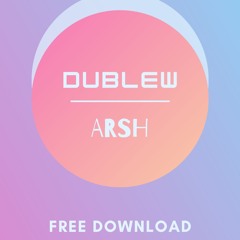 FREE DOWNLOAD :  Dublew - Arsh