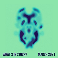 WHAT'S IN STOCK? // MARCH 2021