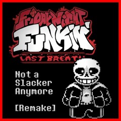 FNF Last Breath (.vs Sans) - Not A Slacker Anymore [Official Remake]