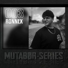 Mutabor Series 003 - RONNEX