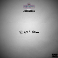 What I Do (Feat. JBBEATS93)