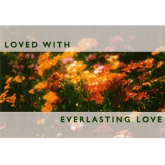Loved with Everlasting Love