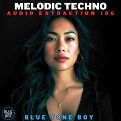 Audio Extraction 106 ~ #MelodicTechno