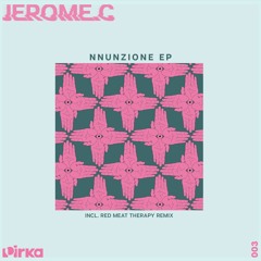 Jerome.c - Nnunzione EP (Incl. Red Meat Therapy Rmx) [PRK003]