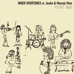 Mutant Radio - Inner Overtones w/ Jouko & Mosaic Man [25.06.2024]