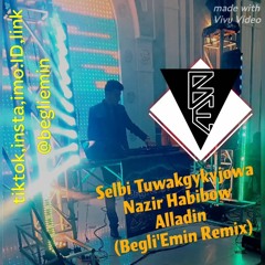 Selbi T. Ft. Nazir H. - Alladin - Begli'Emin Remix